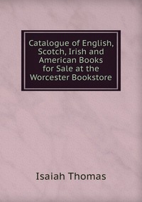 Catalogue of English, Scotch, Irish and American Books for Sale at the Worcester Bookstore