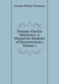 Dynamo-Electric Machinery: A Manual for Students of Electrotechnics, Volume 1