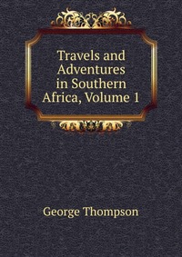 Travels and Adventures in Southern Africa, Volume 1