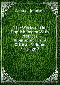 The Works of the English Poets: With Prefaces, Biographical and Critical, Volume 34, page 3