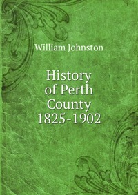 History of Perth County 1825-1902