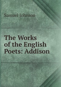 The Works of the English Poets: Addison