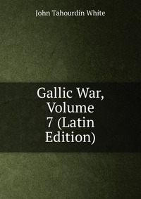 Gallic War, Volume 7 (Latin Edition)