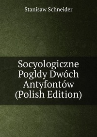 Socyologiczne Pogldy Dwoch Antyfontow (Polish Edition)