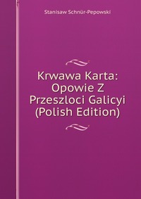 Krwawa Karta: Opowie Z Przeszloci Galicyi (Polish Edition)