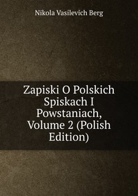 Zapiski O Polskich Spiskach I Powstaniach, Volume 2 (Polish Edition)