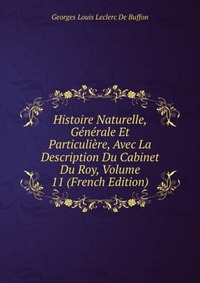 Histoire Naturelle, Generale Et Particuliere, Avec La Description Du Cabinet Du Roy, Volume 11 (French Edition)