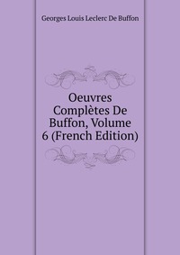 Oeuvres Completes De Buffon, Volume 6 (French Edition)