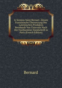 Li Sermon Saint Bernart: Alteste Franzosische Ubersetzung Der Lateinischen Predigten Bernhards Von Clairvaux Nach Der Feuillantiner Handschrift in Paris (French Edition)