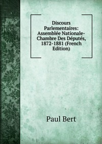 Discours Parlementaires: Assemblee Nationale-Chambre Des Deputes, 1872-1881 (French Edition)