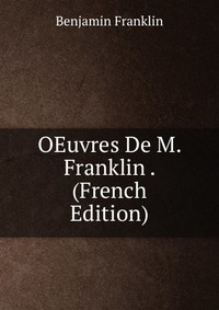 OEuvres De M. Franklin . (French Edition)