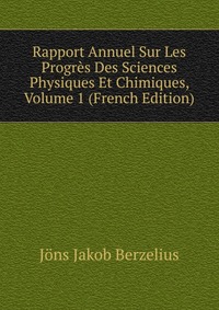 Rapport Annuel Sur Les Progres Des Sciences Physiques Et Chimiques, Volume 1 (French Edition)