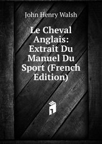 Le Cheval Anglais: Extrait Du Manuel Du Sport (French Edition)