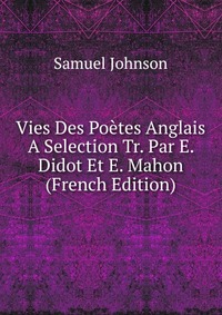 Vies Des Poetes Anglais A Selection Tr. Par E. Didot Et E. Mahon (French Edition)