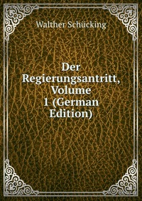 Der Regierungsantritt, Volume 1 (German Edition)