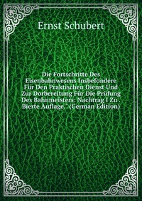 Die Fortschritte Des Eisenbahnwesens Insbefondere Fur Den Praktischen Dienst Und Zur Dorbereitung Fur Die Prufung Des Bahnmeisters: Nachtrag I Zu . Bierte Auflage.