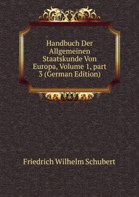 Handbuch Der Allgemeinen Staatskunde Von Europa, Volume 1, part 3 (German Edition)