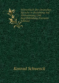 Worterbuch Der Deutschen Sprache in Beziehung Auf Abstammung Und Begriffsbildung (German Edition)