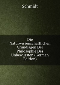 Die Naturwissenschaftlichen Grundlagen Der Philosophie Des Unbewussten (German Edition)