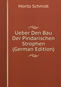 Ueber Den Bau Der Pindarischen Strophen (German Edition)