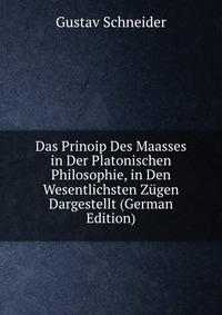 Das Prinoip Des Maasses in Der Platonischen Philosophie, in Den Wesentlichsten Zugen Dargestellt (German Edition)