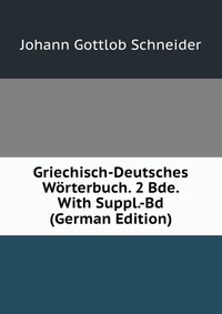 Griechisch-Deutsches Worterbuch. 2 Bde. With Suppl.-Bd (German Edition)