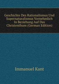 Geschichte Des Rationalismus Und Supernaturalismus Vornehmlich In Beziehung Auf Das Christenthum (German Edition)