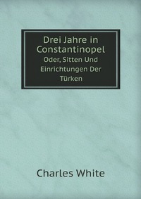 Drei Jahre in Constantinopel