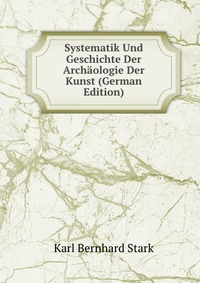 Systematik Und Geschichte Der Archaologie Der Kunst (German Edition)