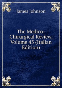 The Medico-Chirurgical Review, Volume 43 (Italian Edition)