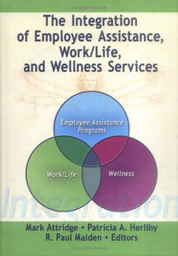 The Integration of Employee Assistance, Work/Life, and Wellness Services