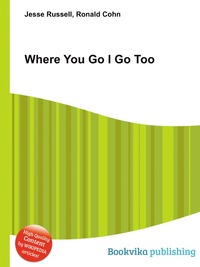 Where You Go I Go Too